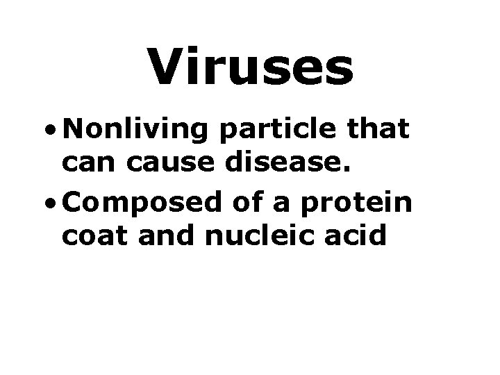 Viruses • Nonliving particle that can cause disease. • Composed of a protein coat