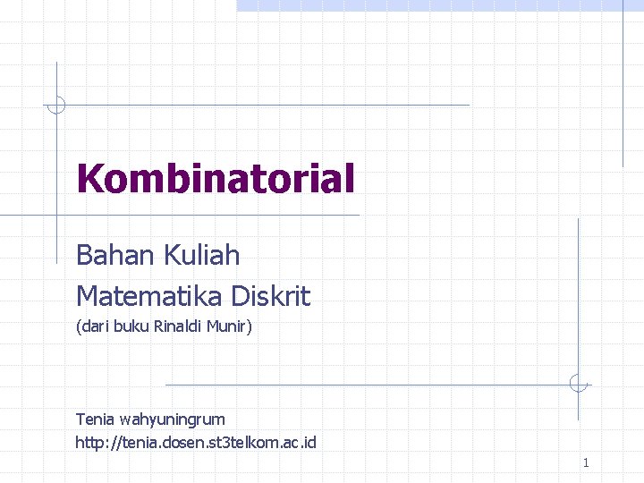 Kombinatorial Bahan Kuliah Matematika Diskrit (dari buku Rinaldi Munir) Tenia wahyuningrum http: //tenia. dosen.