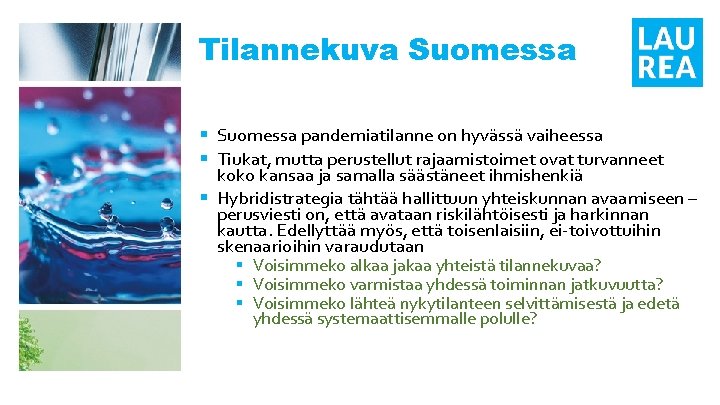 Tilannekuva Suomessa § Suomessa pandemiatilanne on hyvässä vaiheessa § Tiukat, mutta perustellut rajaamistoimet ovat