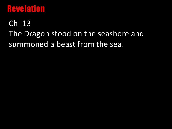 Revelation Ch. 13 The Dragon stood on the seashore and summoned a beast from