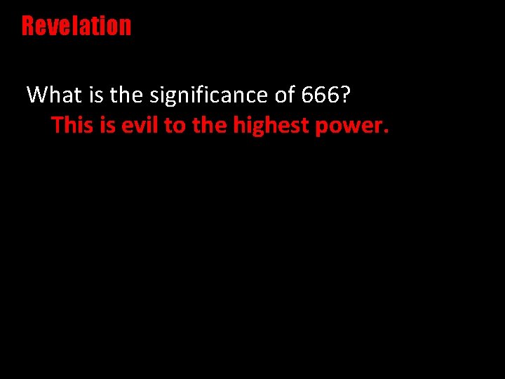 Revelation What is the significance of 666? This is evil to the highest power.