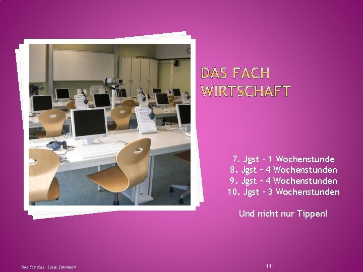 7. Jgst – 1 Wochenstunde 8. Jgst – 4 Wochenstunden 9. Jgst – 4