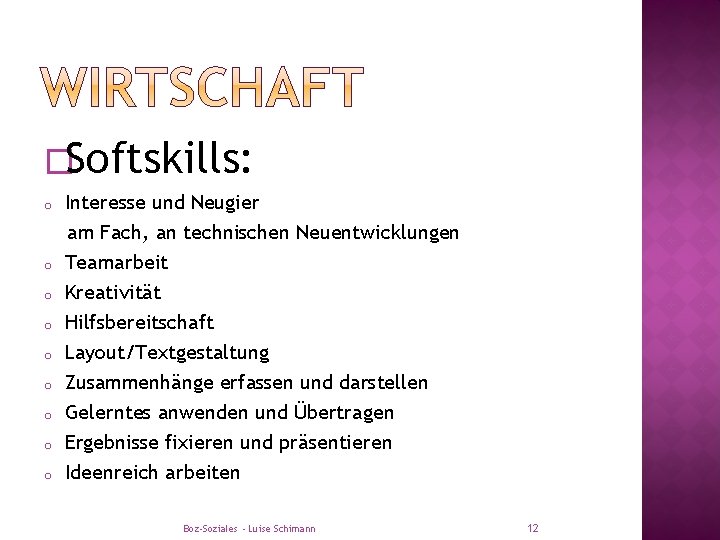 �Softskills: o o o o o Interesse und Neugier am Fach, an technischen Neuentwicklungen