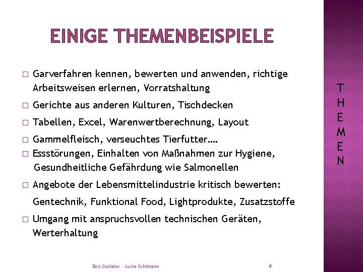 EINIGE THEMENBEISPIELE � Garverfahren kennen, bewerten und anwenden, richtige Arbeitsweisen erlernen, Vorratshaltung � Gerichte