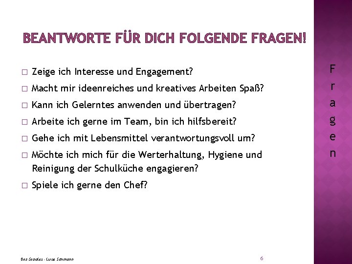 BEANTWORTE FÜR DICH FOLGENDE FRAGEN! � Zeige ich Interesse und Engagement? � Macht mir