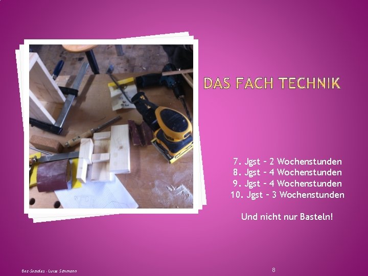 7. Jgst – 2 Wochenstunden 8. Jgst – 4 Wochenstunden 9. Jgst – 4