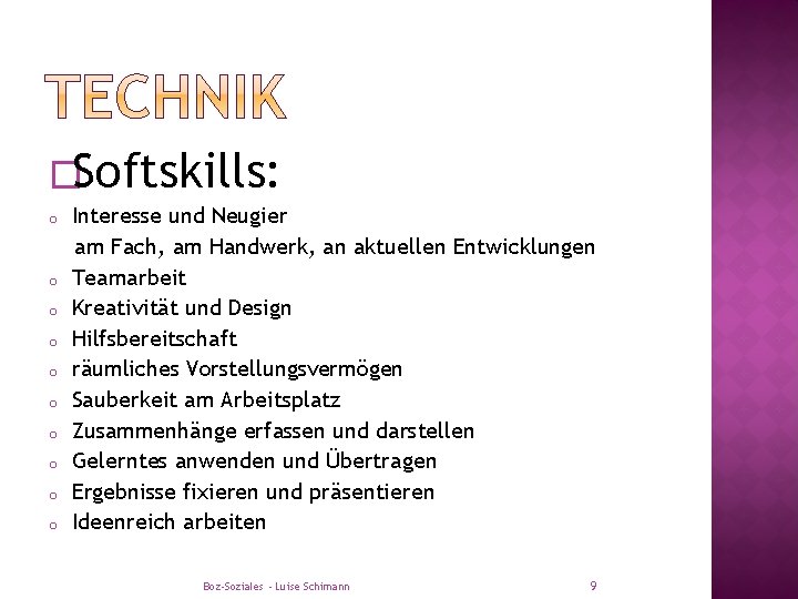 �Softskills: o o o o o Interesse und Neugier am Fach, am Handwerk, an