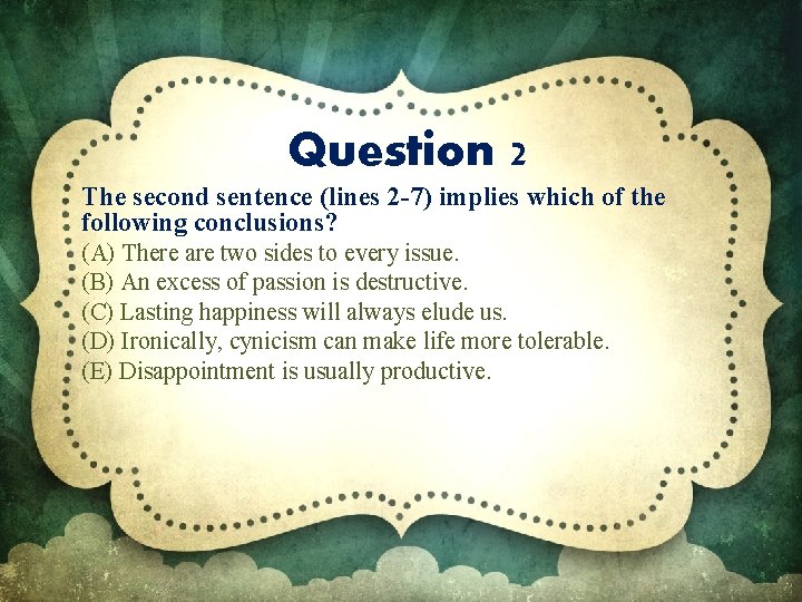 Question 2 The second sentence (lines 2 -7) implies which of the following conclusions?