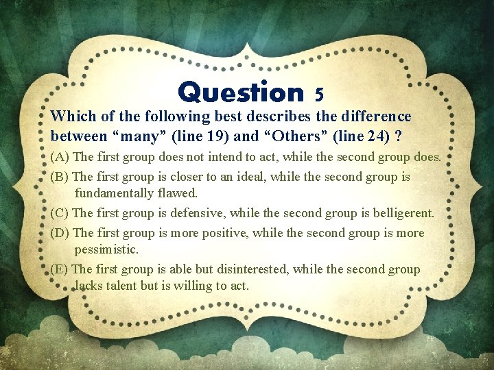 Question 5 Which of the following best describes the difference between “many” (line 19)