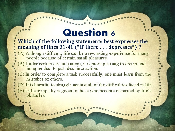 Question 6 Which of the following statements best expresses the meaning of lines 31