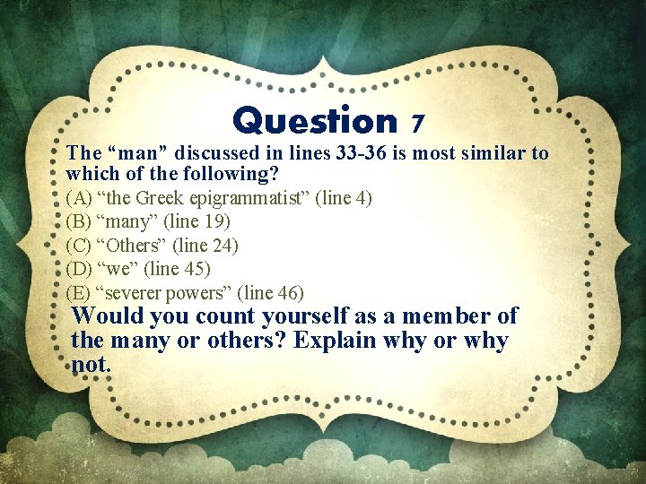 Question 7 The “man” discussed in lines 33 -36 is most similar to which
