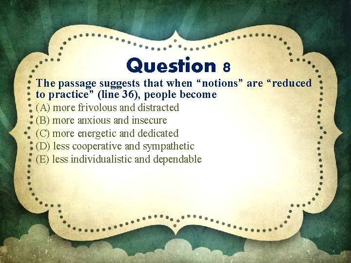 Question 8 The passage suggests that when “notions” are “reduced to practice” (line 36),