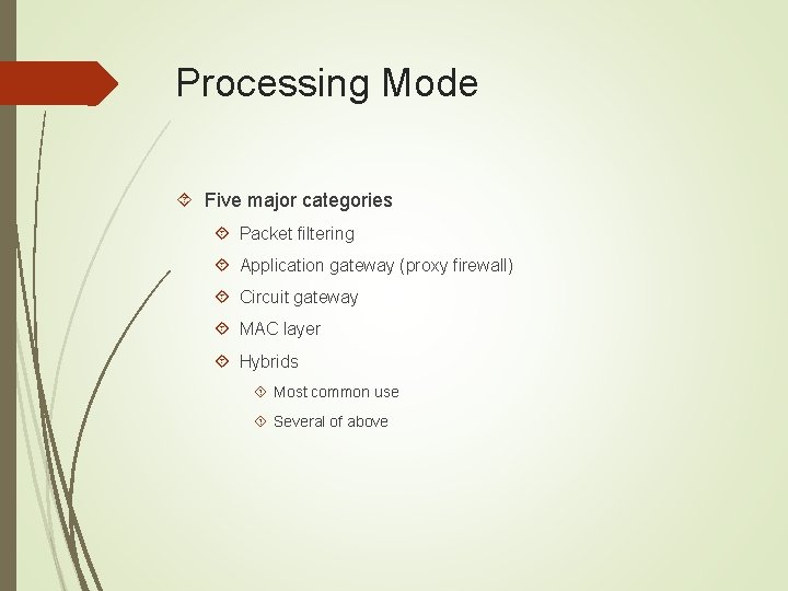 Processing Mode Five major categories Packet filtering Application gateway (proxy firewall) Circuit gateway MAC