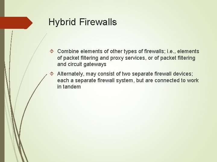 Hybrid Firewalls Combine elements of other types of firewalls; i. e. , elements of