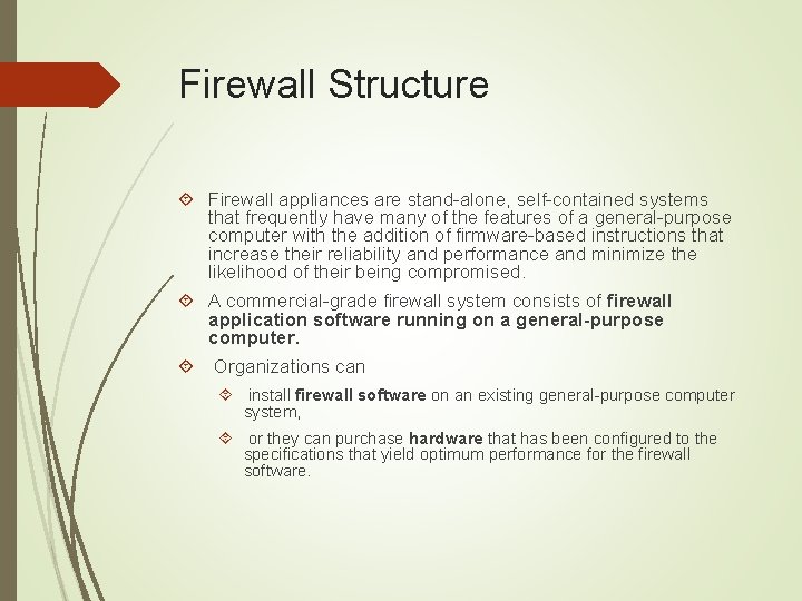 Firewall Structure Firewall appliances are stand-alone, self-contained systems that frequently have many of the