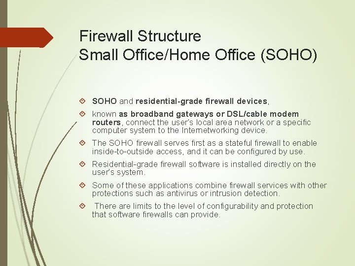 Firewall Structure Small Office/Home Office (SOHO) SOHO and residential-grade firewall devices, known as broadband