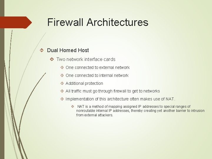 Firewall Architectures Dual Homed Host Two network interface cards One connected to external network