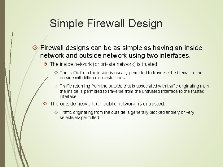 Simple Firewall Design Firewall designs can be as simple as having an inside network