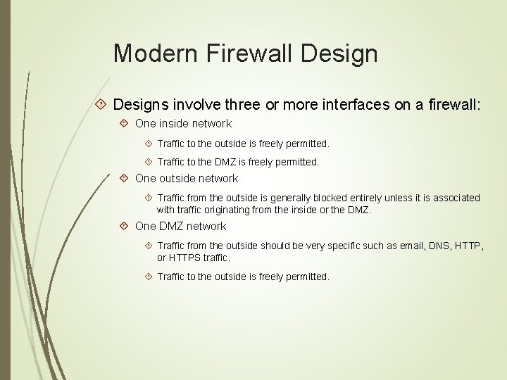 Modern Firewall Designs involve three or more interfaces on a firewall: One inside network