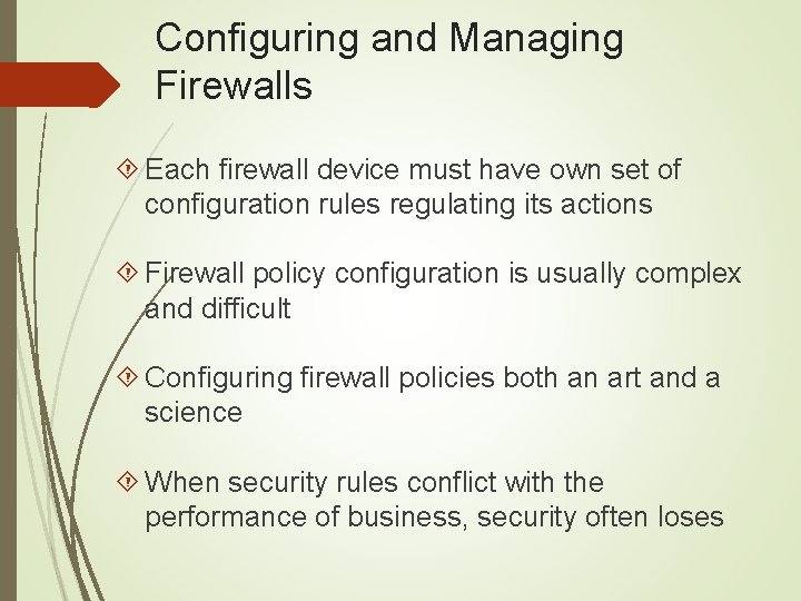 Configuring and Managing Firewalls Each firewall device must have own set of configuration rules