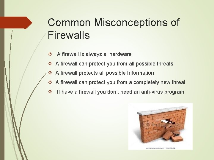 Common Misconceptions of Firewalls A firewall is always a hardware A firewall can protect