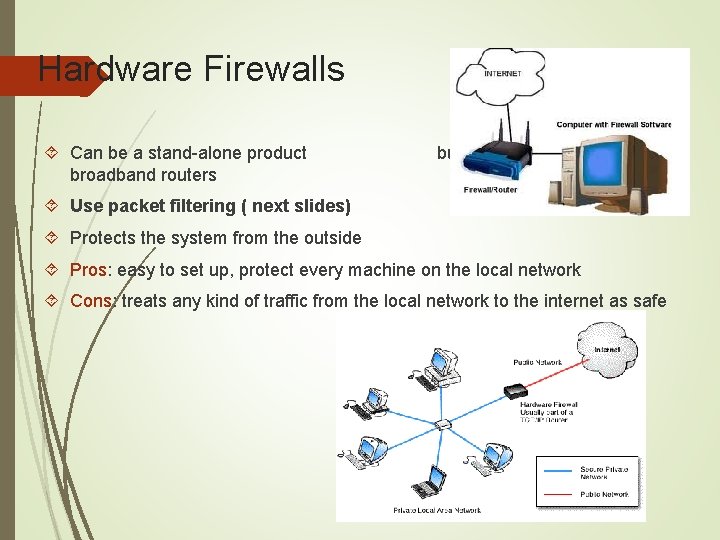 Hardware Firewalls Can be a stand-alone product but typically found in broadband routers Use