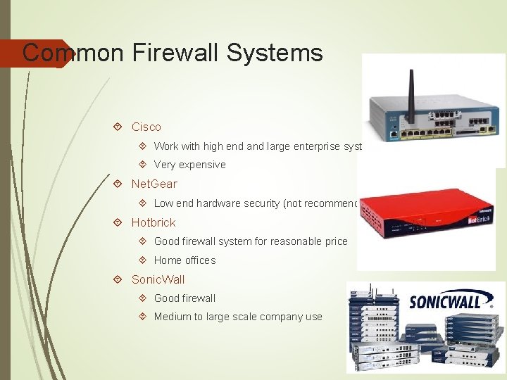 Common Firewall Systems Cisco Work with high end and large enterprise systems Very expensive