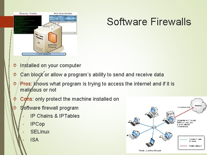 Software Firewalls Installed on your computer Can block or allow a program’s ability to