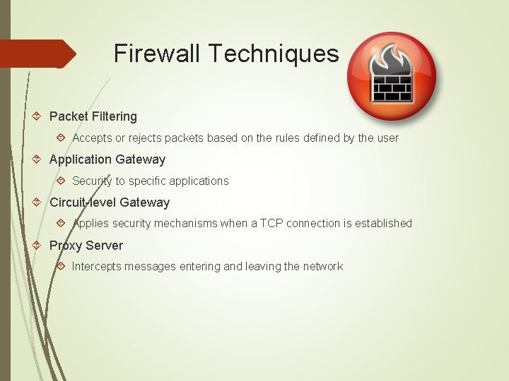 Firewall Techniques Packet Filtering Accepts or rejects packets based on the rules defined by