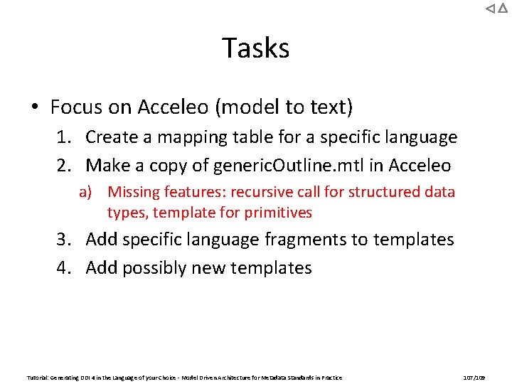 Tasks • Focus on Acceleo (model to text) 1. Create a mapping table for