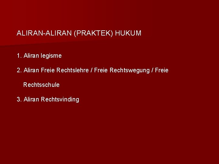 ALIRAN-ALIRAN (PRAKTEK) HUKUM 1. Aliran legisme 2. Aliran Freie Rechtslehre / Freie Rechtswegung /