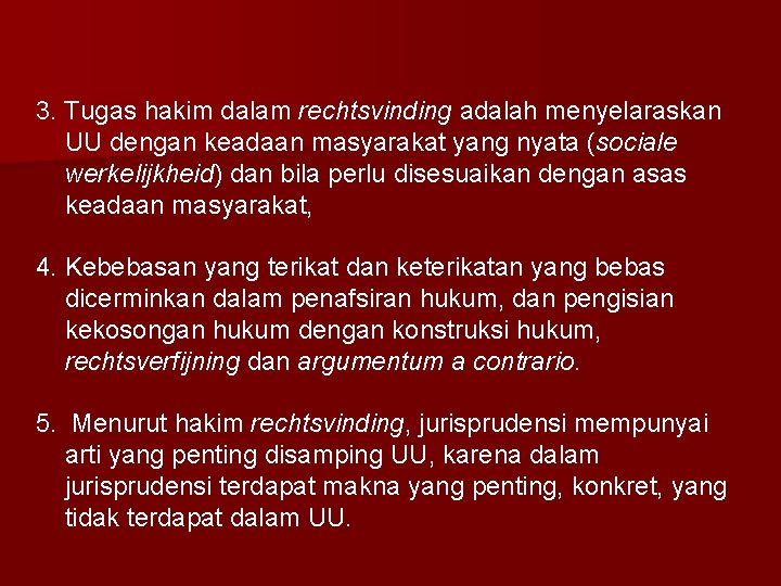 3. Tugas hakim dalam rechtsvinding adalah menyelaraskan UU dengan keadaan masyarakat yang nyata (sociale