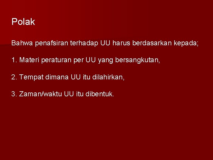 Polak Bahwa penafsiran terhadap UU harus berdasarkan kepada; 1. Materi peraturan per UU yang
