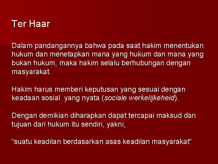 Ter Haar Dalam pandangannya bahwa pada saat hakim menentukan hukum dan menetapkan mana yang