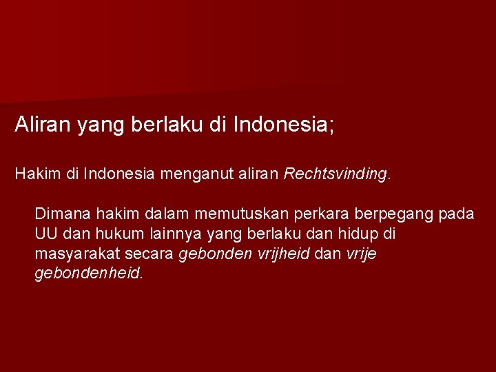 Aliran yang berlaku di Indonesia; Hakim di Indonesia menganut aliran Rechtsvinding. Dimana hakim dalam