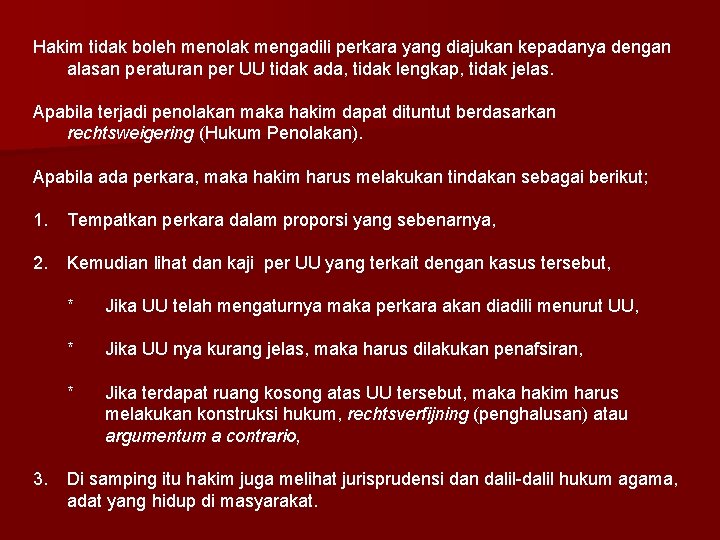 Hakim tidak boleh menolak mengadili perkara yang diajukan kepadanya dengan alasan peraturan per UU