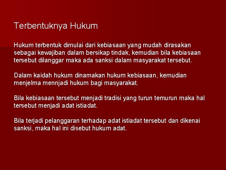 Terbentuknya Hukum terbentuk dimulai dari kebiasaan yang mudah dirasakan sebagai kewajiban dalam bersikap tindak,