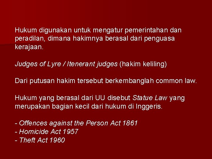 Hukum digunakan untuk mengatur pemerintahan dan peradilan, dimana hakimnya berasal dari penguasa kerajaan. Judges