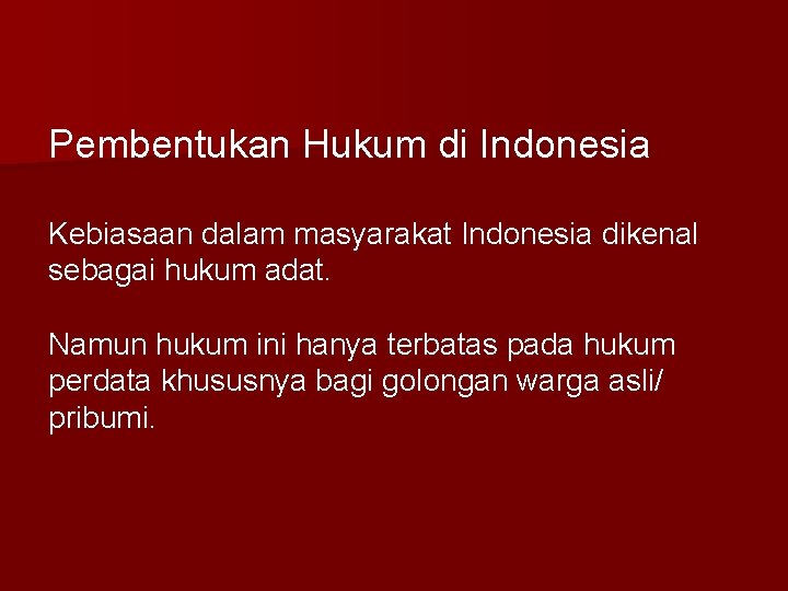 Pembentukan Hukum di Indonesia Kebiasaan dalam masyarakat Indonesia dikenal sebagai hukum adat. Namun hukum