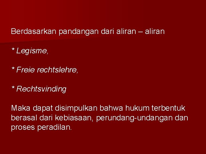 Berdasarkan pandangan dari aliran – aliran * Legisme, * Freie rechtslehre, * Rechtsvinding Maka