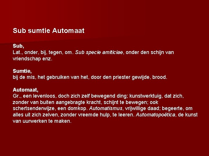 Sub sumtie Automaat Sub, Lat. , onder, bij, tegen, om. Sub specie amiticiae, onder