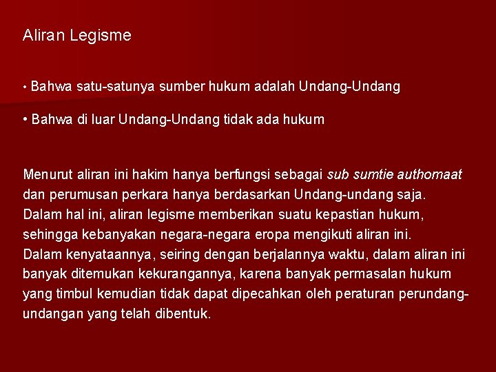 Aliran Legisme • Bahwa satu-satunya sumber hukum adalah Undang-Undang • Bahwa di luar Undang-Undang