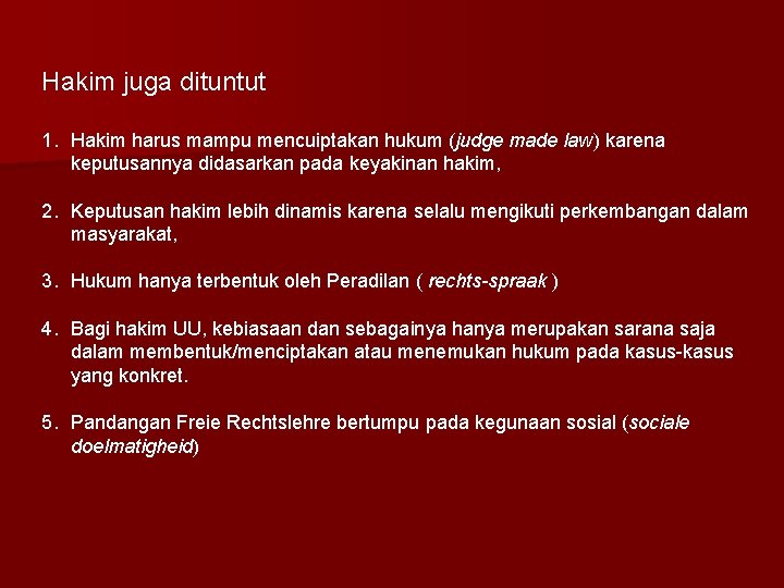 Hakim juga dituntut 1. Hakim harus mampu mencuiptakan hukum (judge made law) karena keputusannya