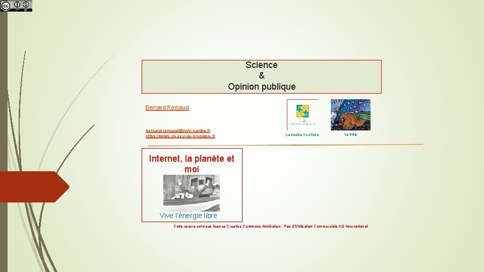 Science & Opinion publique Bernard Remaud bernard. remaud@univ-nantes. fr https: //www. un-peu-de-physique. fr La