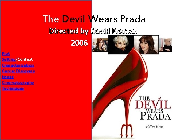 The Devil Wears Prada Directed by David Frankel 2006 Plot Setting/Context Characterisation Genre: Discovery