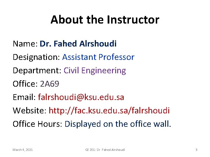 About the Instructor Name: Dr. Fahed Alrshoudi Designation: Assistant Professor Department: Civil Engineering Office: