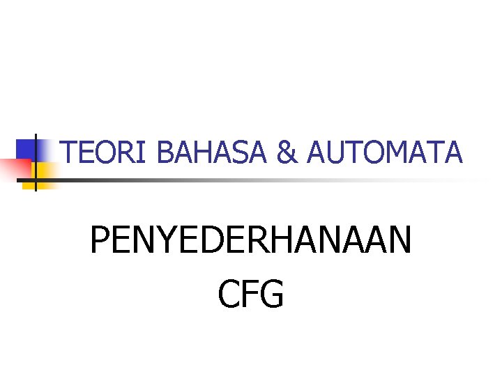 TEORI BAHASA & AUTOMATA PENYEDERHANAAN CFG 