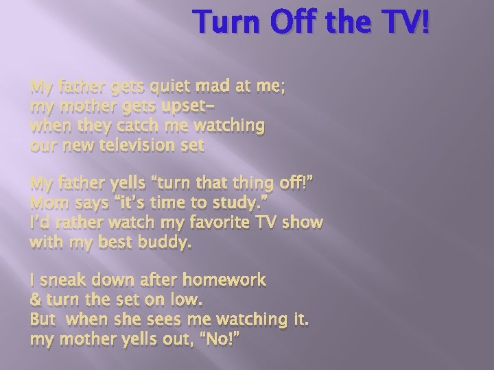 Turn Off the TV! My father gets quiet mad at me; my mother gets