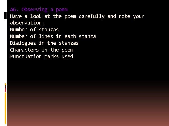 A 6. Observing a poem Have a look at the poem carefully and note