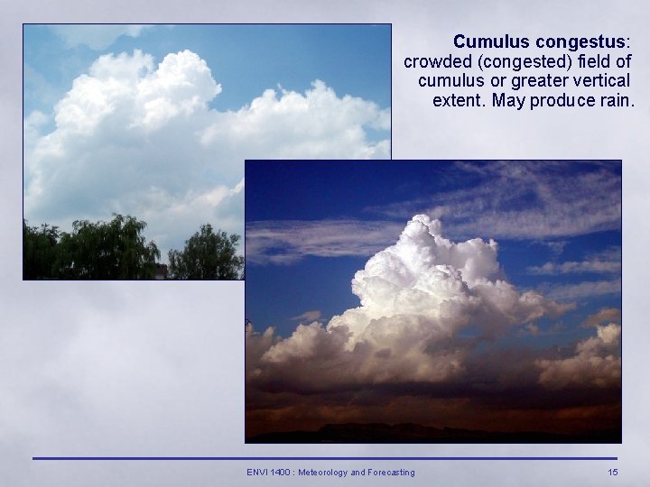 Cumulus congestus: crowded (congested) field of cumulus or greater vertical extent. May produce rain.